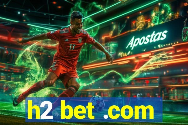 h2 bet .com